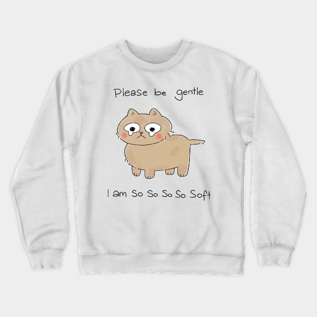 please be gentle i am so soft cat Crewneck Sweatshirt by socialllama